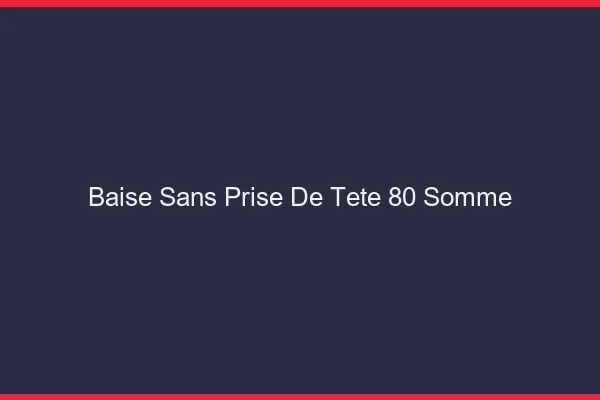 Baise Sans Prise de Tête Somme