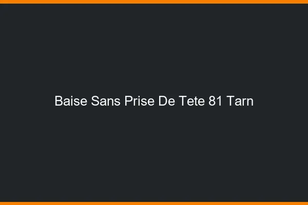 Baise Sans Prise de Tête Tarn