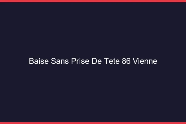 Baise Sans Prise de Tête Vienne