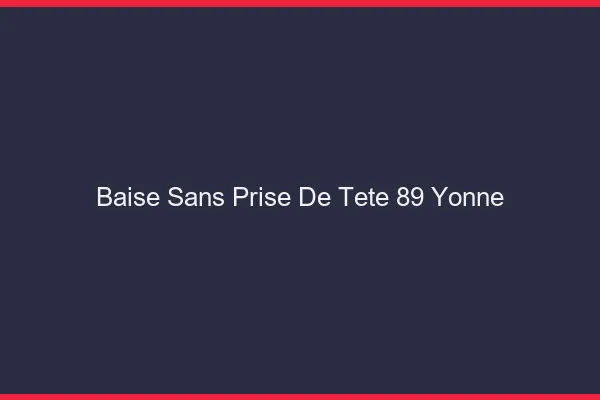 Baise Sans Prise de Tête Yonne