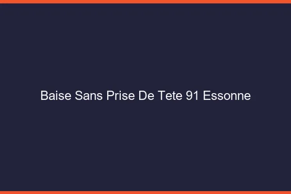 Baise Sans Prise de Tête Essonne