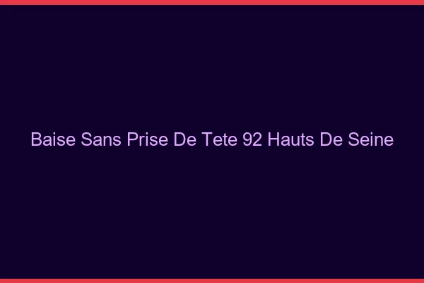 Baise Sans Prise de Tête Hauts De Seine