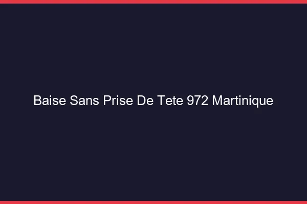 Baise Sans Prise de Tête Martinique