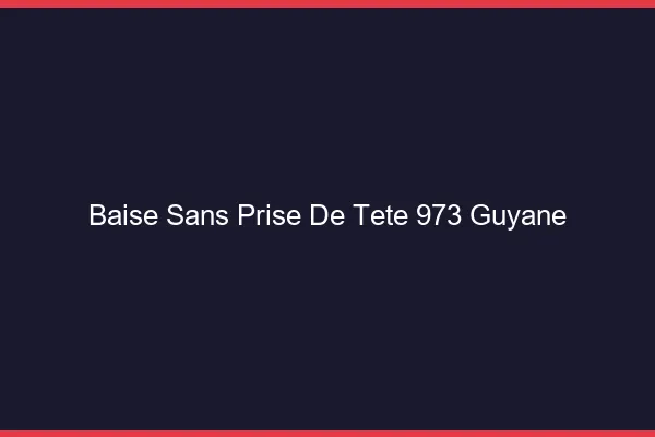 Baise Sans Prise de Tête Guyane