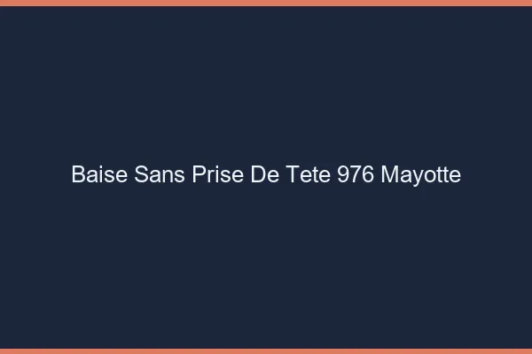 Baise Sans Prise de Tête Mayotte