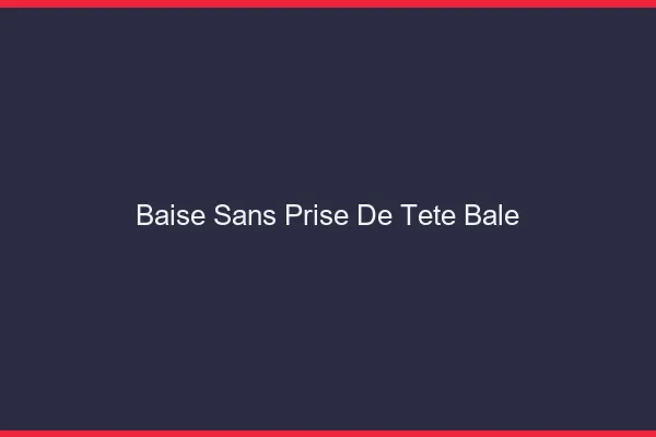 Baise Sans Prise de Tête Bâle