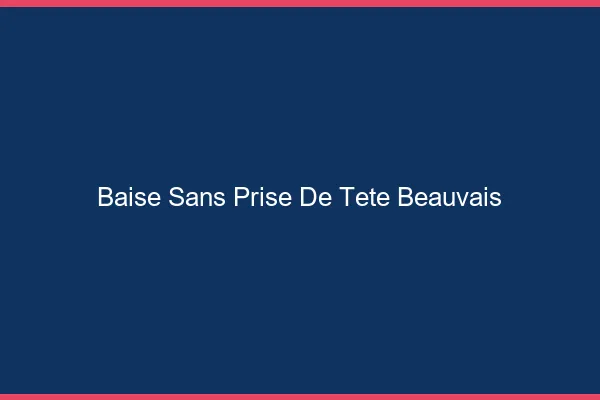Baise Sans Prise de Tête Beauvais