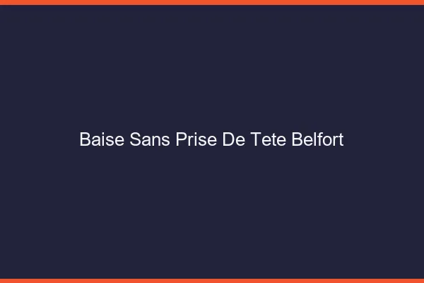 Baise Sans Prise de Tête Belfort