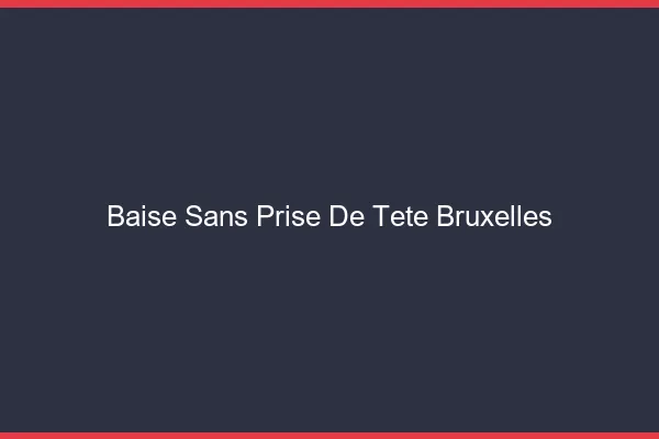 Baise Sans Prise de Tête Bruxelles