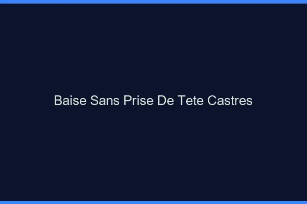 Baise Sans Prise de Tête Castres