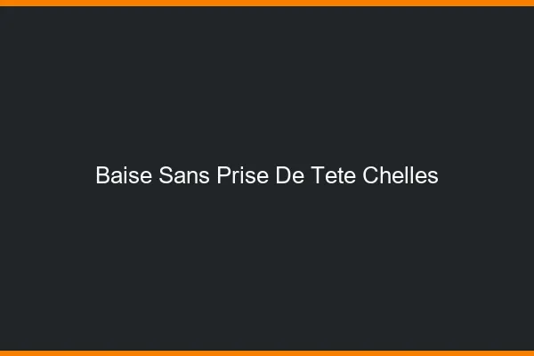 Baise Sans Prise de Tête Chelles