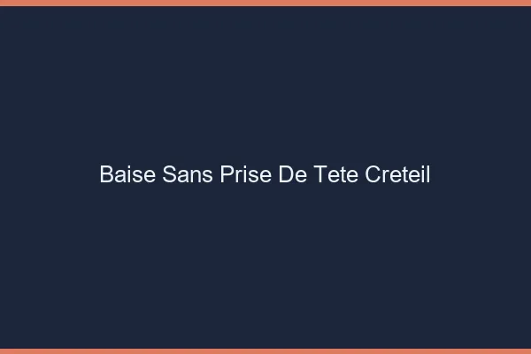 Baise Sans Prise de Tête Créteil