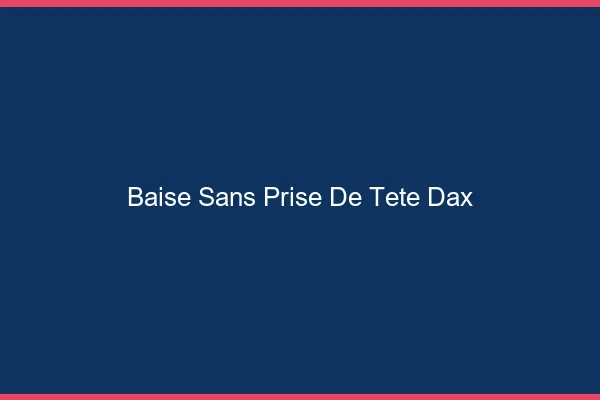 Baise Sans Prise de Tête Dax