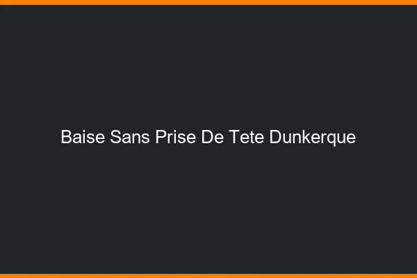 Baise Sans Prise de Tête Dunkerque