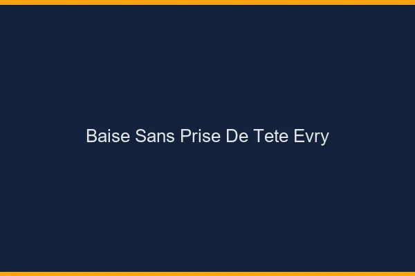 Baise Sans Prise de Tête Évry