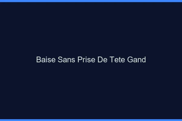 Baise Sans Prise de Tête Gand