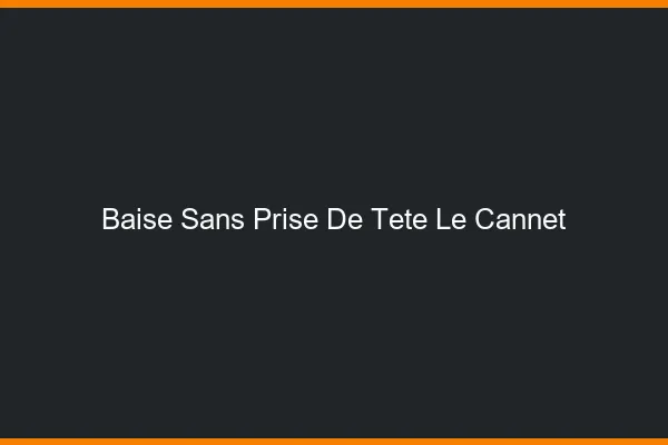 Baise Sans Prise de Tête Le Cannet