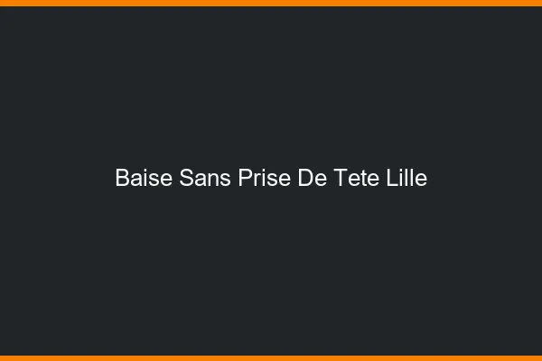 Baise Sans Prise de Tête Lille