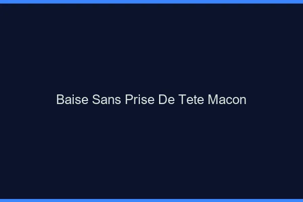 Baise Sans Prise de Tête Mâcon