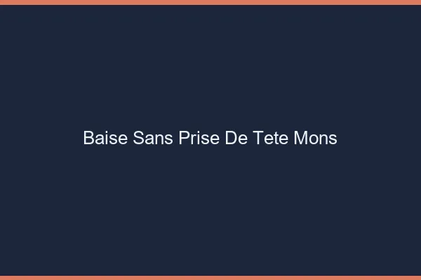 Baise Sans Prise de Tête Mons