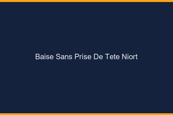 Baise Sans Prise de Tête Niort