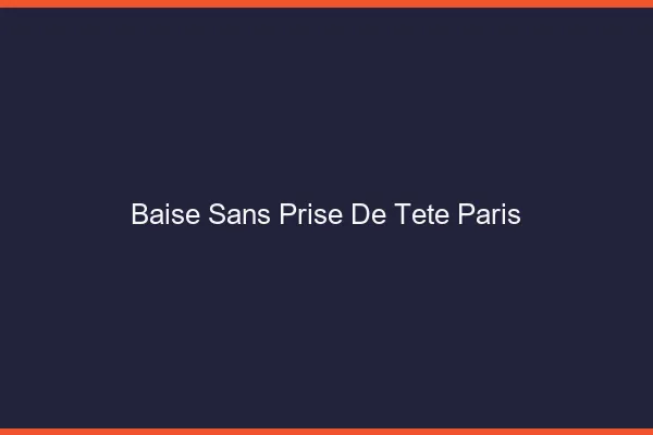 Baise Sans Prise de Tête Paris