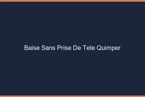 Baise Sans Prise de Tête Quimper