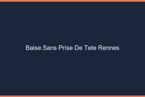 Baise Sans Prise de Tête Rennes