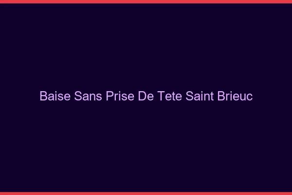 Baise Sans Prise de Tête Saint-Brieuc