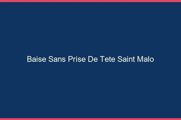 Baise Sans Prise de Tête Saint-Malo