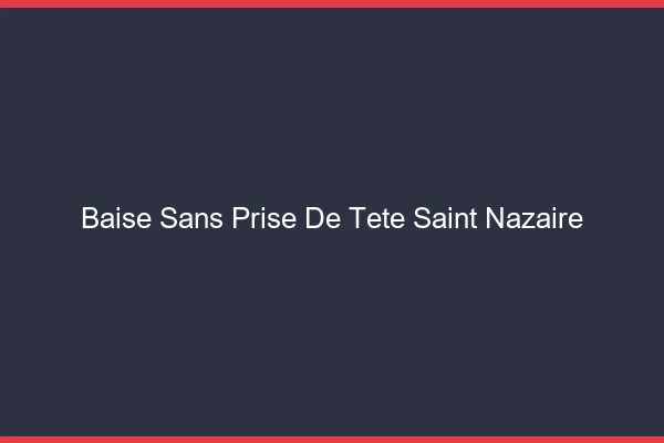 Baise Sans Prise de Tête Saint-Nazaire