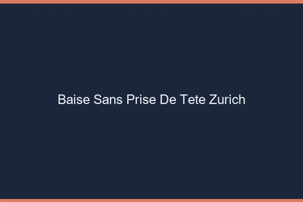 Baise Sans Prise de Tête Zurich