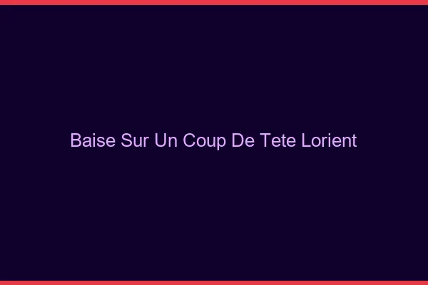 Baise Sur un Coup de Tête Lorient