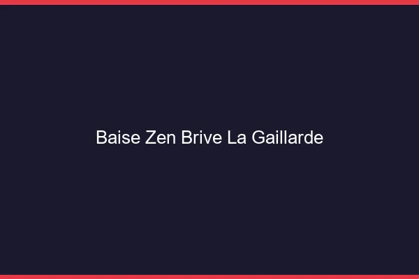 Baise Zen Brive-la-Gaillarde