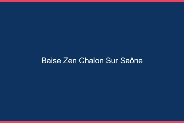 Baise Zen Chalon-sur-Saône