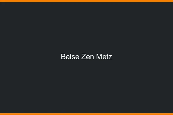 Baise Zen Metz