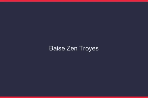 Baise Zen Troyes