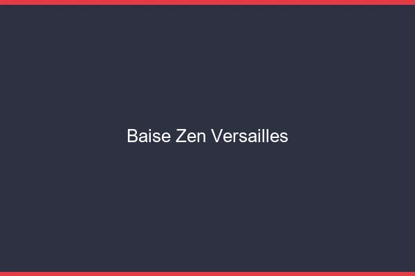 Baise Zen Versailles