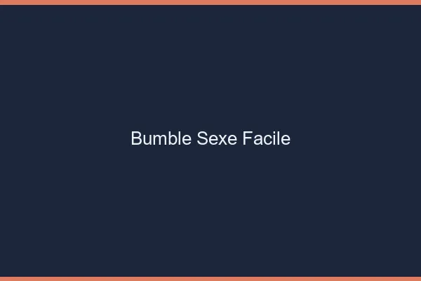 Bumble Sexe Facile