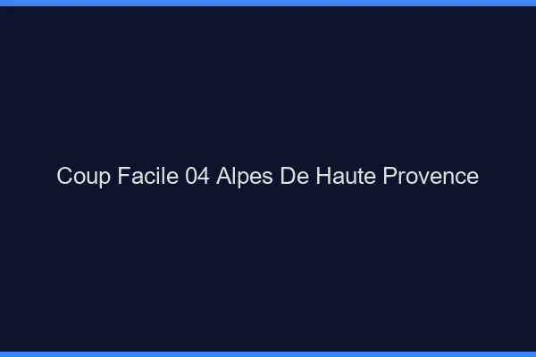 Coup Facile Alpes De Haute Provence