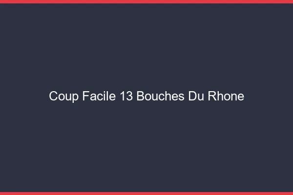 Coup Facile Bouches Du Rhone