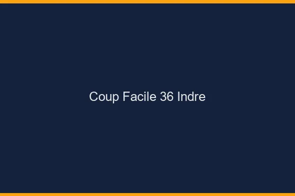 Coup Facile Indre