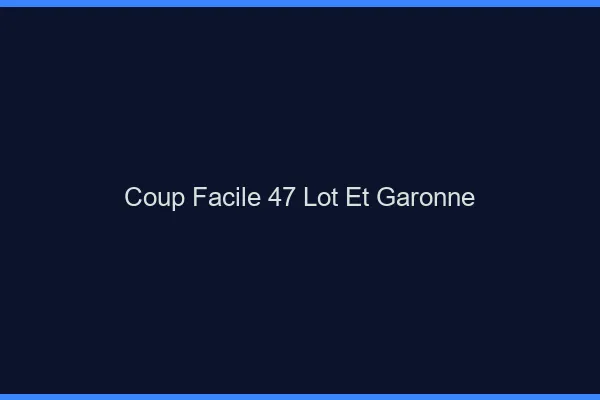 Coup Facile Lot Et Garonne
