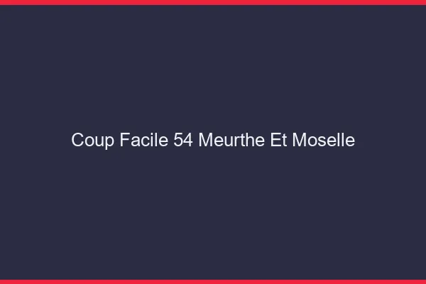 Coup Facile Meurthe Et Moselle