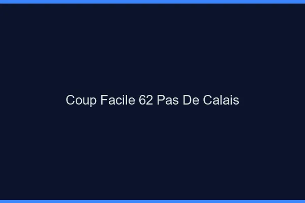 Coup Facile Pas De Calais