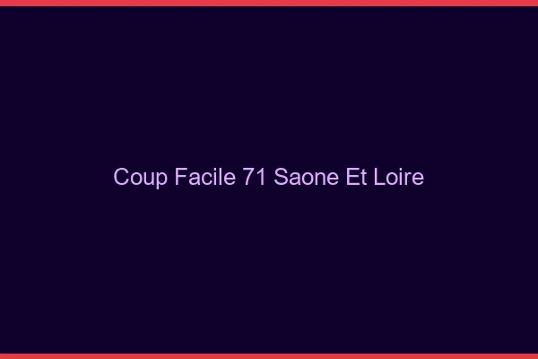 Coup Facile Saone Et Loire