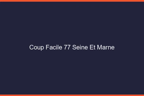 Coup Facile Seine Et Marne