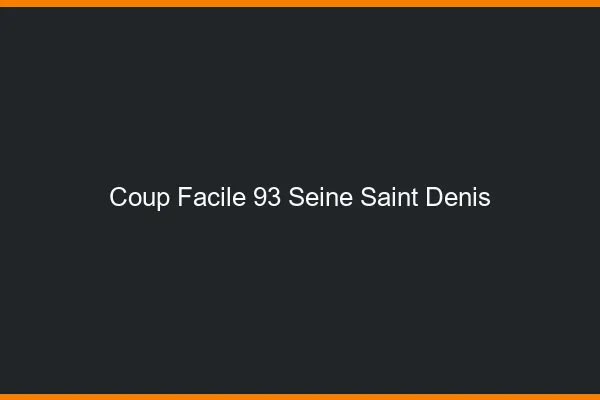 Coup Facile Seine Saint Denis