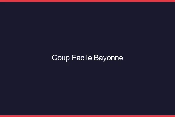 Coup Facile Bayonne