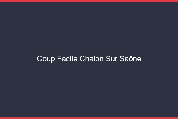 Coup Facile Chalon-sur-Saône